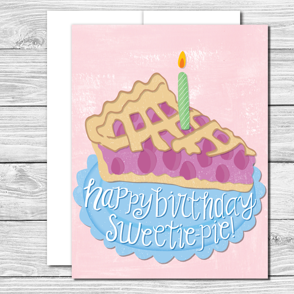 Happy Birthday Sweetie Pie! Hand drawn birthday card